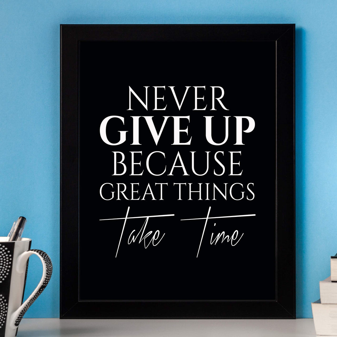 ?Never Give Up-Great Things Take Time? Motivational Quotes Wall Art -8 x 10" Typographic Poster Print-Ready to Frame. Inspirational Home-Office-School-Dorm-Gym Decor. Great Sign for Motivation!