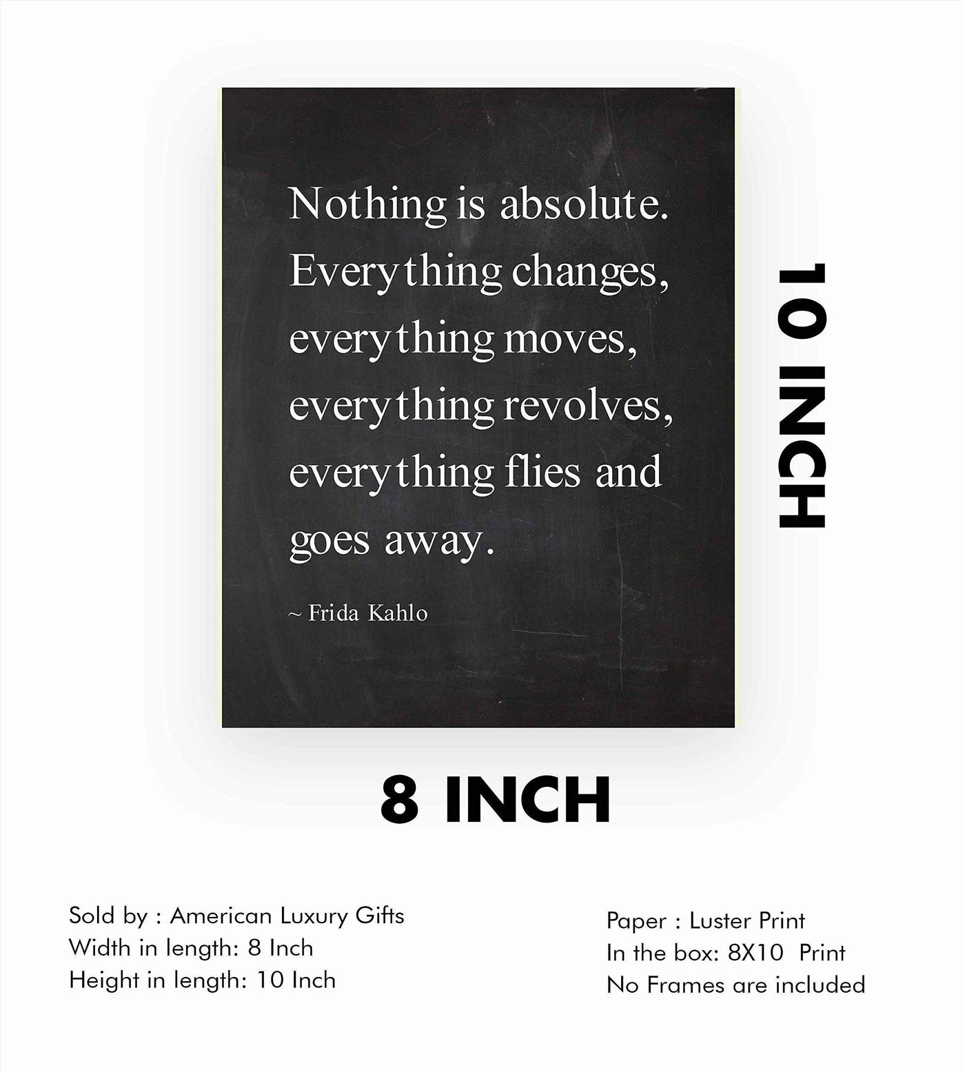 Nothing Is Absolute-Everything Changes-Frida Kahlo Inspirational Quotes -8 x 10" Typographic Wall Art Print -Ready to Frame. Motivational Home-Office-Studio-School-Dorm Decor. Great Reminder!