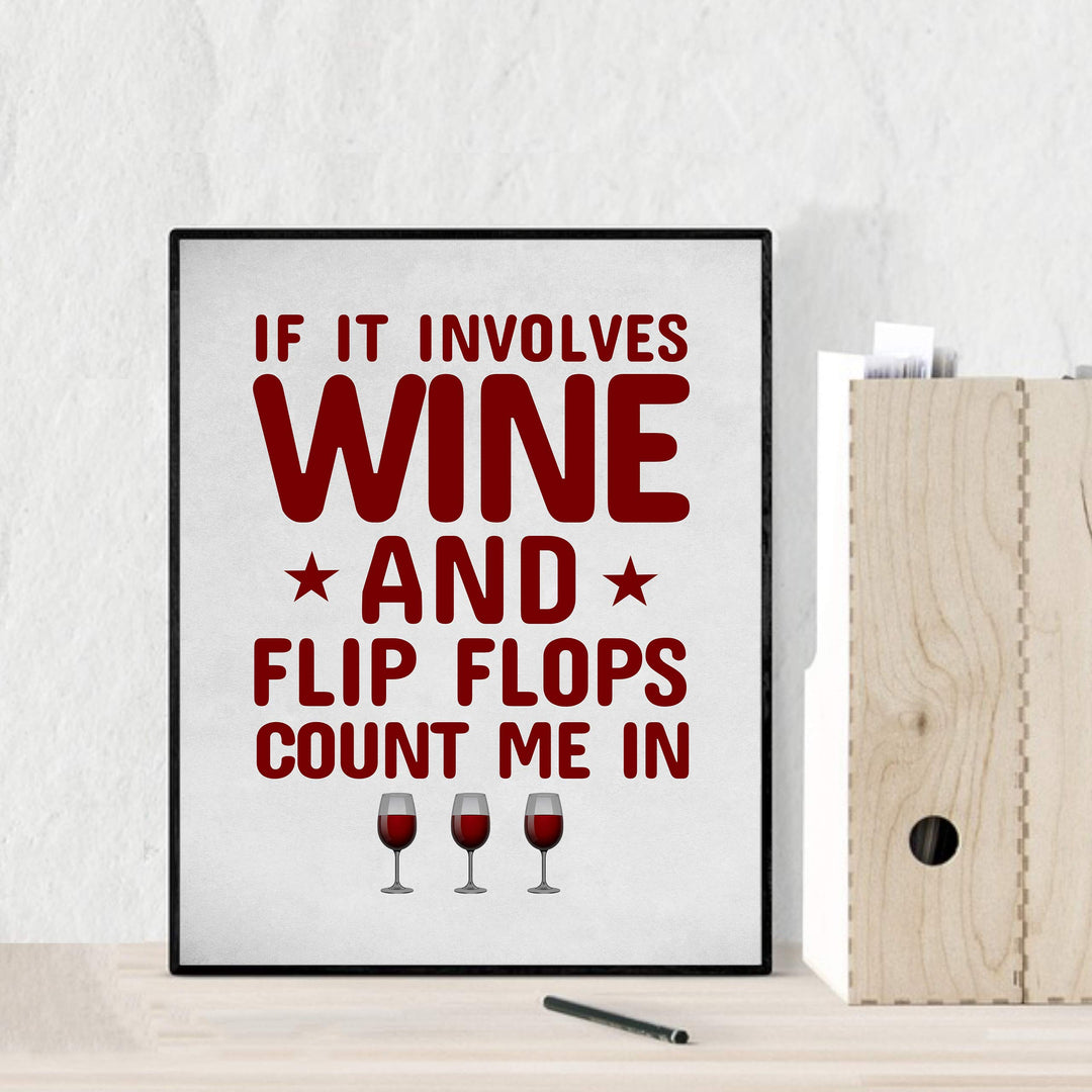 If It Involves Wine &amp; Flip Flops, Count Me In Funny Wine Sign -8 x 10" Modern Typographic Wall Art Print-Ready to Frame. Humorous Home-Kitchen-Bar-Cave Decor. Perfect Gift for All Wine Lovers!