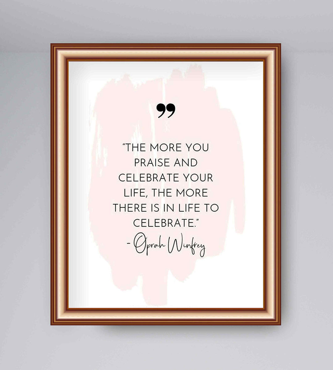 Oprah Winfrey Quotes-"The More You Praise-More There Is To Celebrate" Inspirational Wall Sign-8 x 10" Abstract Art Poster Print-Ready to Frame. Home-Office-School Decor. Reminder to Give Thanks!