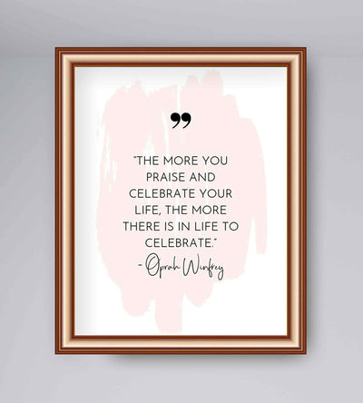 Oprah Winfrey Quotes-"The More You Praise-More There Is To Celebrate" Inspirational Wall Sign-8 x 10" Abstract Art Poster Print-Ready to Frame. Home-Office-School Decor. Reminder to Give Thanks!