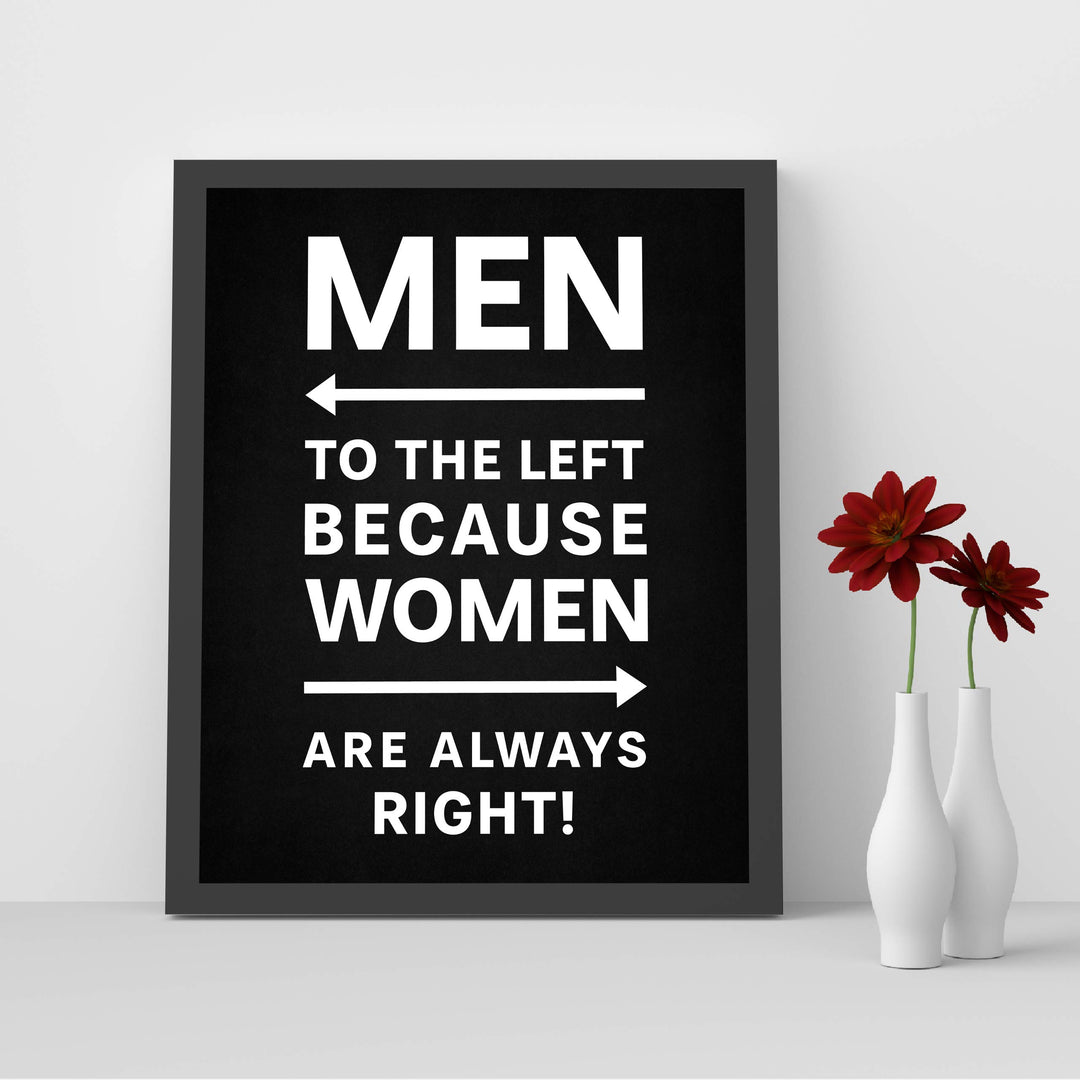 Men to the Left Because Women Are Always Right Funny Wall Decor-8 x 10" Sarcastic Art Print-Ready to Frame. Modern Design. Humorous Home-Office-Bar-Shop-Cave Decor. Great Novelty Sign &amp; Fun Gift!