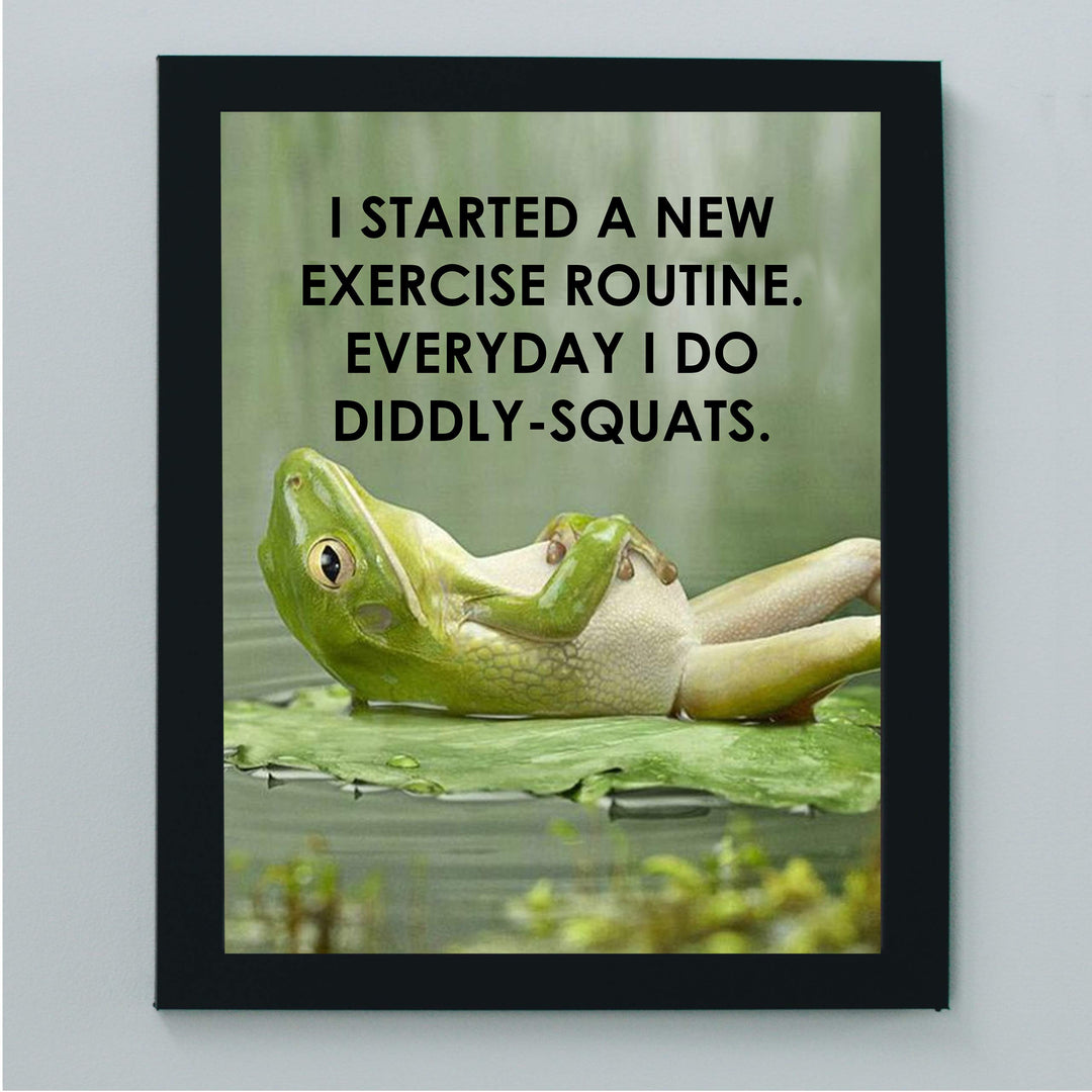 I Started A New Exercise Routine-Diddly Squats Funny Wall Art Sign-8 x 10" Humorous Fitness Poster Print-Ready to Frame. Home-Office-Bar-Shop Decor. Fun Novelty Gift for Sarcastic Friends &amp; Family!