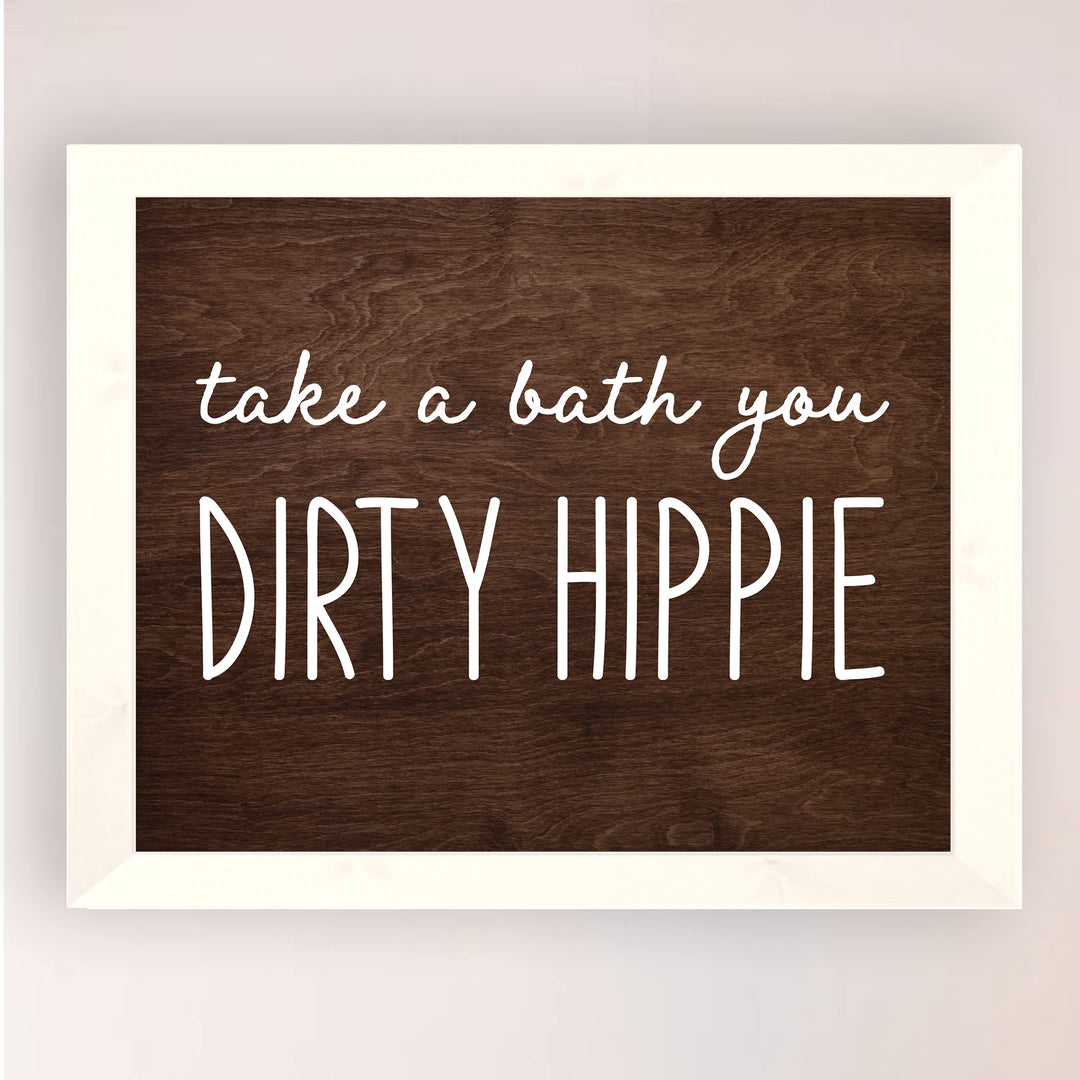 Take A Bath You Dirty Hippie-Funny Bathroom Sign -10 x 8" Rustic Wall Art Picture Print w/Replica Wood Design -Ready to Frame. Humorous Home-Office-Guest Bathroom Decor! Printed on Photo Paper.