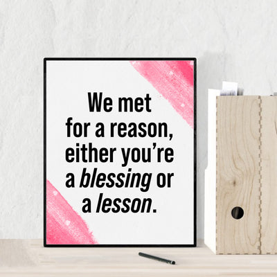 We Met for a Reason-Either You're a Blessing or a Lesson Inspirational Quotes Wall Art Sign -8x10" Love & Friendship Typography Print-Ready to Frame. Motivational Decor for Home-Office-Classroom!