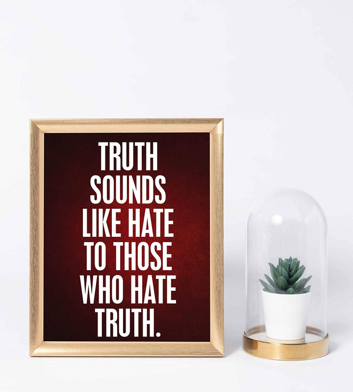 Truth Sounds Like Hate To Those Who Hate Truth- 8 x 10" Patriotic Wall Decor-Ready To Frame. Inspirational Pro-American Poster Print for Home-Office-Garage-Bar-Cave Decor. Great Political Gift!
