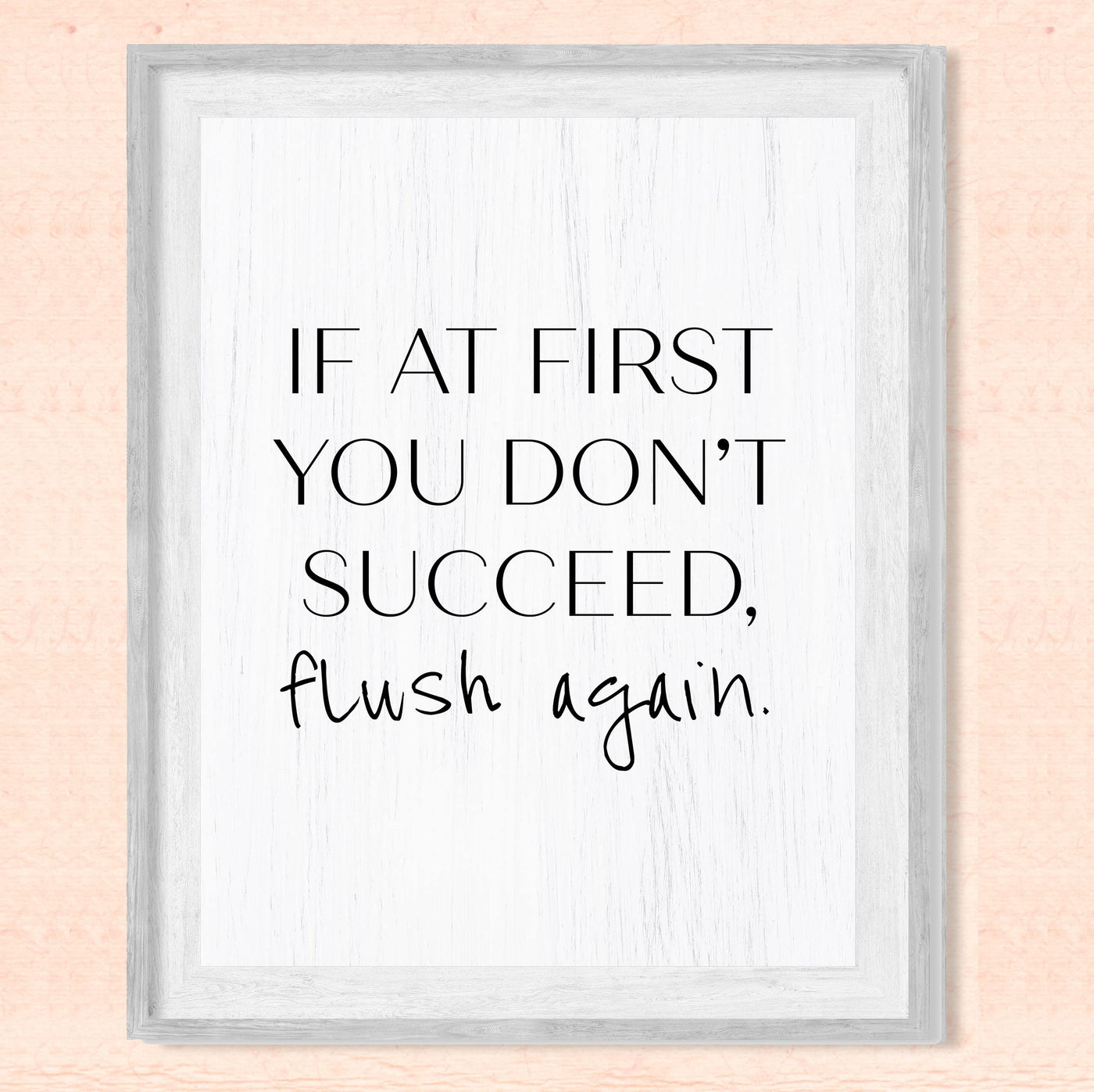 If At First You Don't Succeed-Flush Again-Funny Bathroom Sign- 8 x 10" Modern Farmhouse Wall Print-Ready to Frame. Humorous Decoration for Home-Office-Guest Bathroom Decor! Great Housewarming Gift!