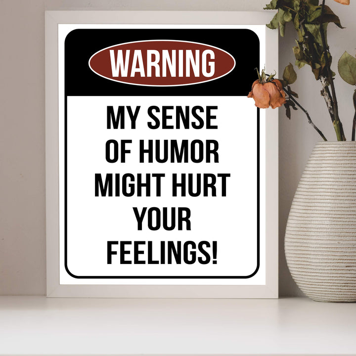 Warning-Sense of Humor Might Hurt Feelings Funny Wall Sign -8 x 10" Sarcastic Art Print-Ready to Frame. Humorous Decor for Home-Office-Bar-Shop-Cave. Fun Novelty Gift! Printed on Photo Paper.