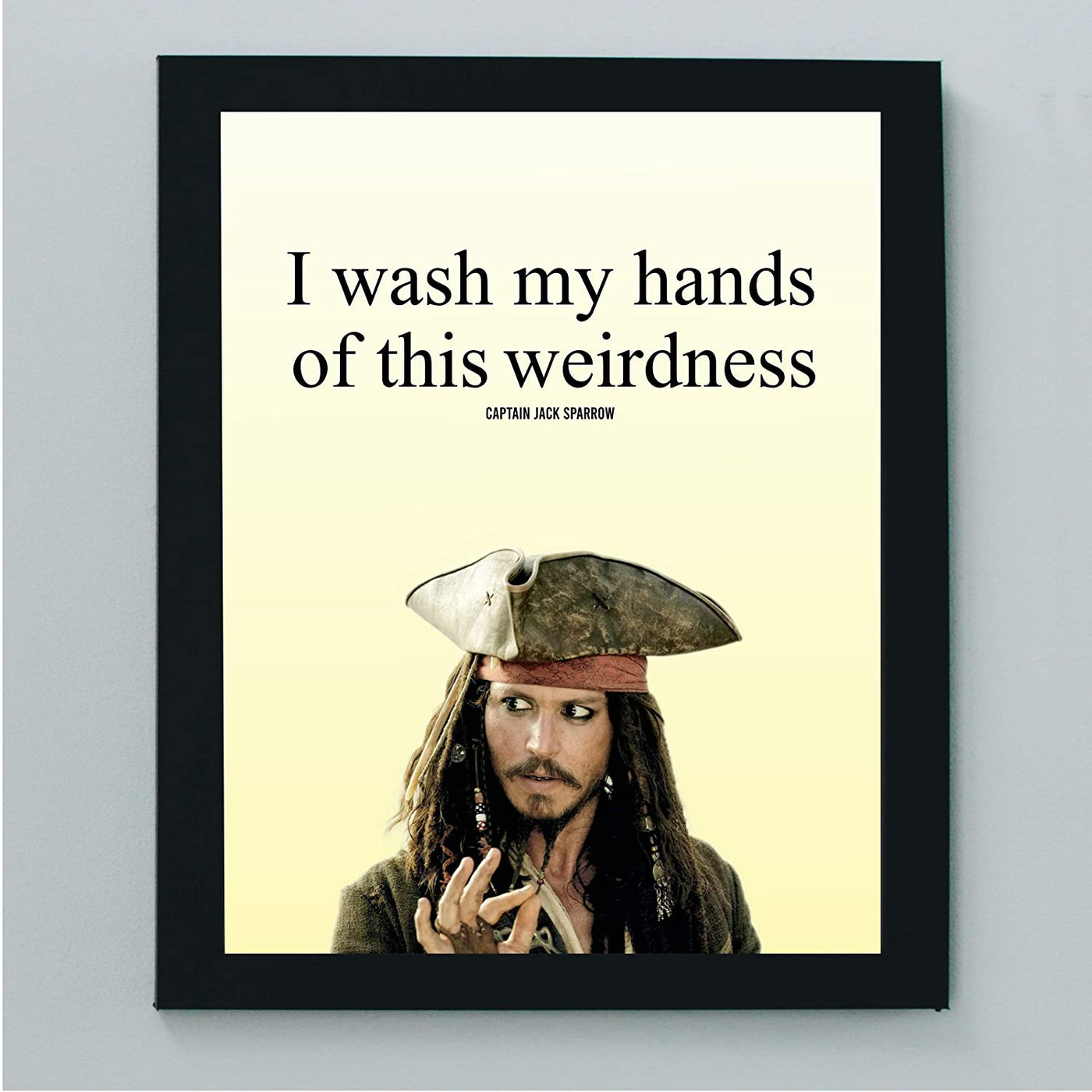 Jack Sparrow Quotes Wall Sign-“I Wash My Hands of This Weirdness”-10 x 8"