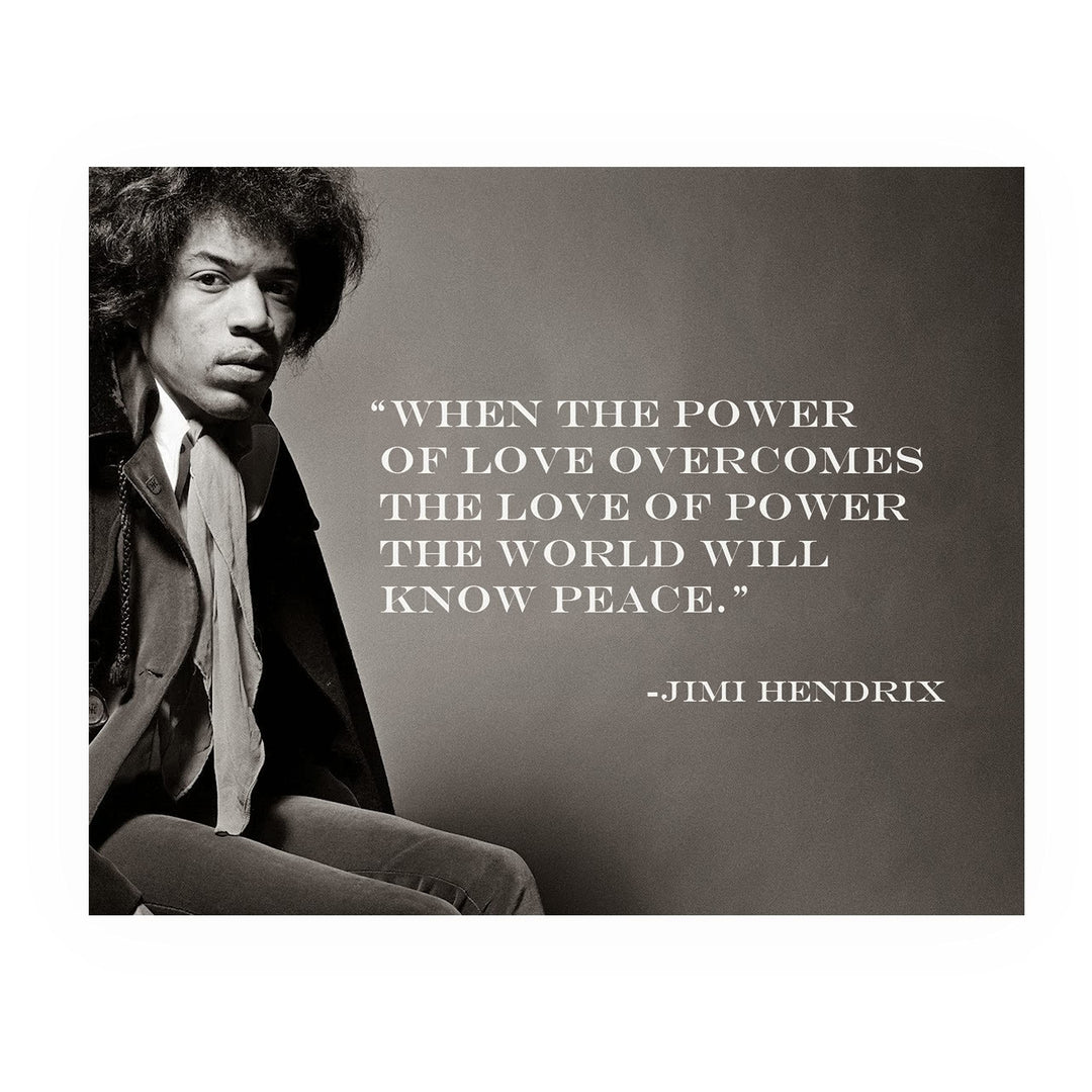 Jimi Hendrix-"When Power of Love Overcomes-World Will Know Peace" 10 x 8" Inspirational Quotes Wall Art Print-Ready to Frame. Perfect Home-Office-Studio-Dorm-Fan Decor. Great Quote for Inspiration!