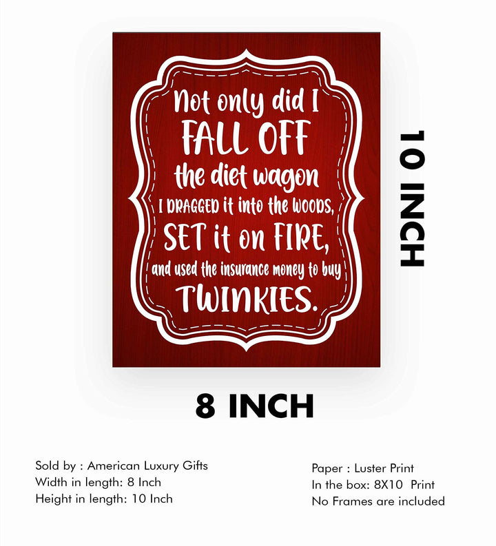 Not Only Did I Fall Off the Diet Wagon Funny Wall Art Sign -8 x 10" Humorous Typographic Poster Print-Ready to Frame. Perfect Home-Kitchen-Office-Cave-She Shed Decor. Fun Novelty Gift for All!