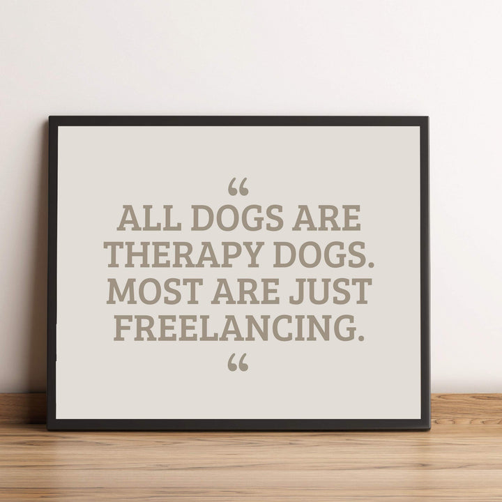 All Dogs Therapy Dogs-Most Freelancing Funny Dog Wall Art Sign -10 x 8" Typographic Poster Print-Ready to Frame. Humorous Decor for Home-Office-Vet Clinic. Fun Sign &amp; Reminder for All Dog Lovers!
