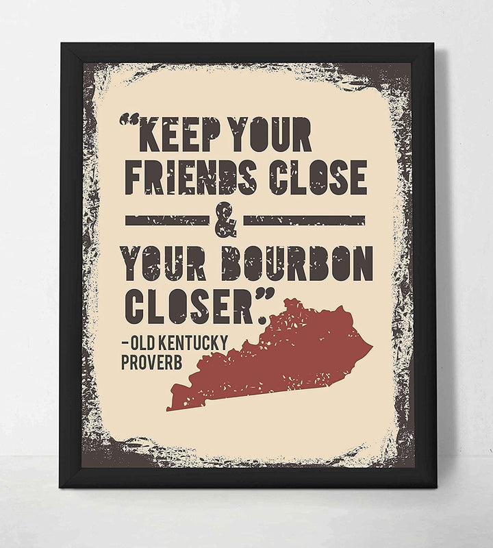 Old Kentucky Proverb-"Keep Your Friends Close and Your Bourbon Closer"- Funny Wall Print- 8 x 10"