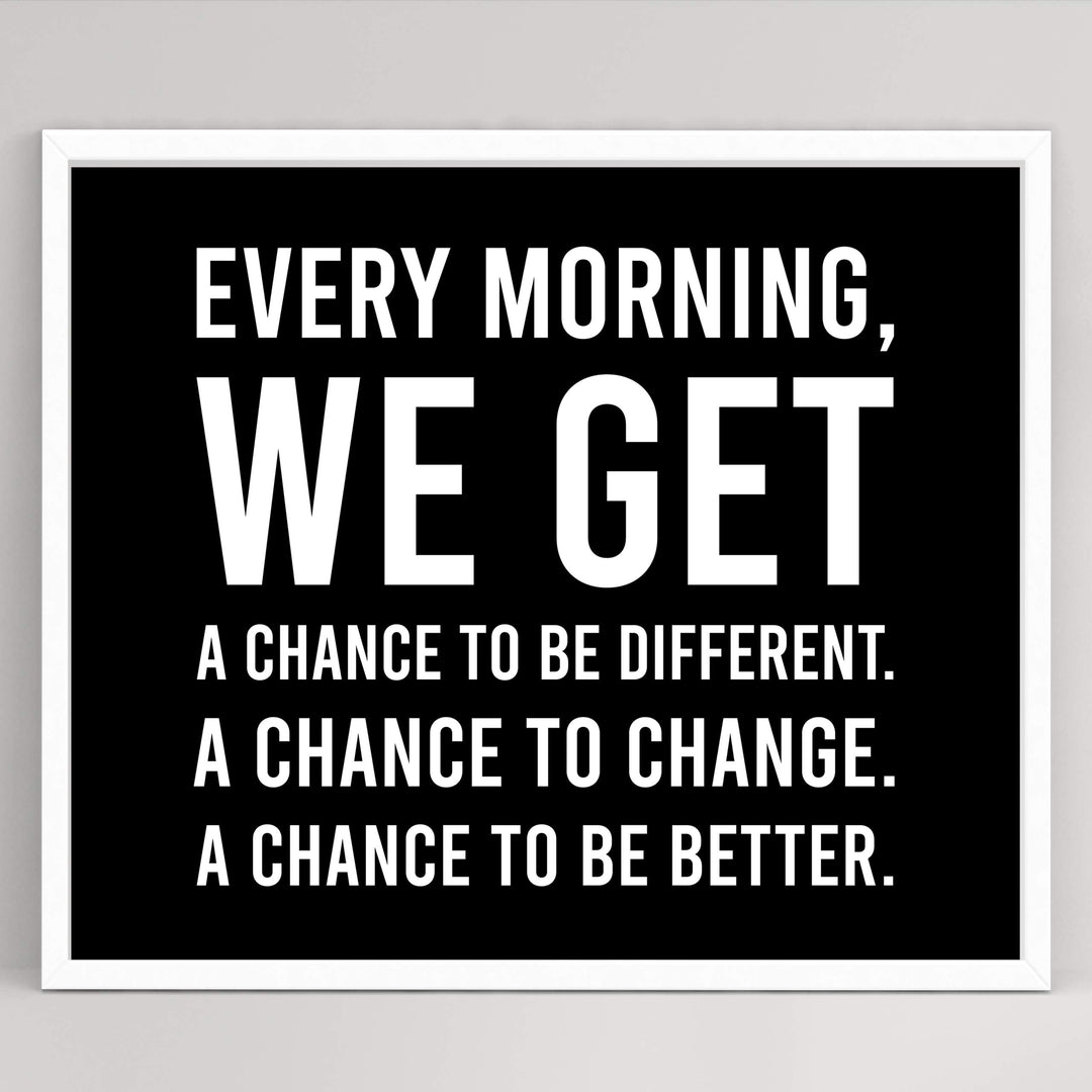 Every Morning-We Get A Chance To Be Better Motivational Quotes Wall Art -10 x 8" Modern Typographic Print-Ready to Frame. Inspirational Home-Office-School-Dorm Decor. Great Sign to Inspire Change!