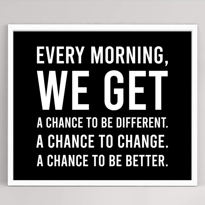 Every Morning-We Get A Chance To Be Better Motivational Quotes Wall Art -10 x 8" Modern Typographic Print-Ready to Frame. Inspirational Home-Office-School-Dorm Decor. Great Sign to Inspire Change!