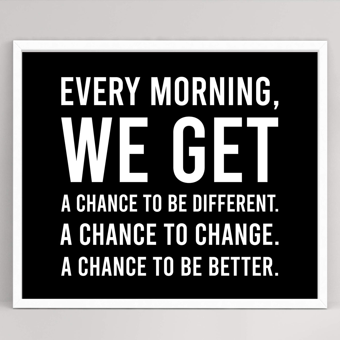 Every Morning-We Get A Chance To Be Better Motivational Quotes Wall Art -10 x 8" Modern Typographic Print-Ready to Frame. Inspirational Home-Office-School-Dorm Decor. Great Sign to Inspire Change!
