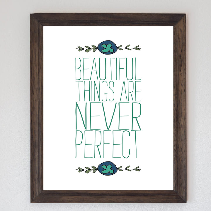 Beautiful Things Are Never Perfect- Inspirational Quotes Wall Art -8 x 10" Modern Typographic Floral Print -Ready to Frame. Motivational Home-Office-Studio-School-Teens Decor. Great Life Lesson!