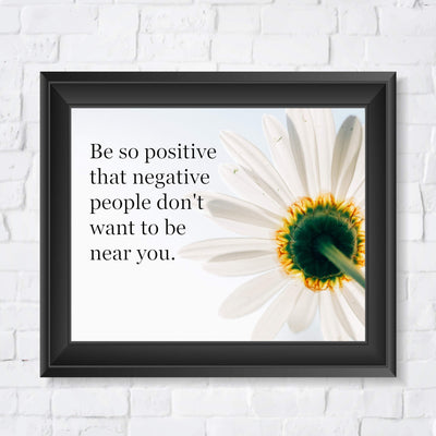 Be So Positive-Negative People Don't Want To Be Near You Inspirational Quotes Wall Art -10 x 8" Floral Poster Print-Ready to Frame. Modern Typographic Design. Home-Office-Church-Christian Decor.