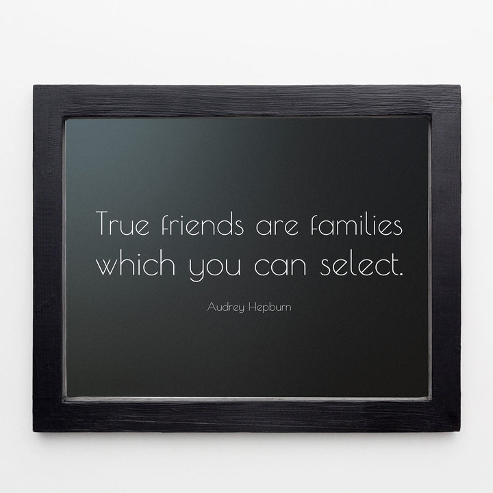 True Friends Are Families You Select-Audrey Hepburn Quotes- 10 x 8" Inspirational Wall Art. Modern Typographic Print -Ready to Frame. Perfect Home-Family-Office-Studio-Salon Decor. Great Gift!
