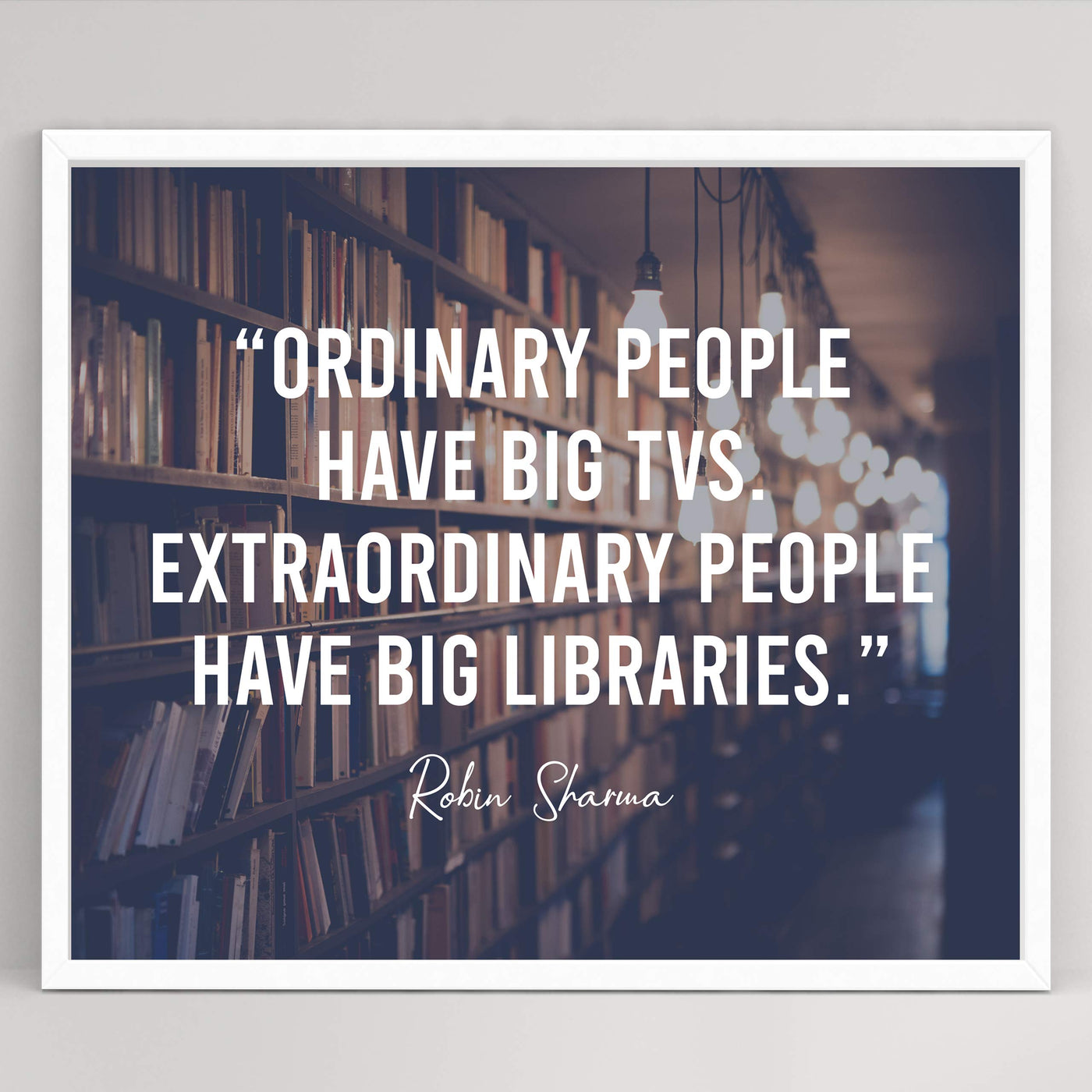 Extraordinary People Have Big Libraries Inspirational Wall Art Sign -10x8" Book Shelves Photo Print-Ready to Frame. Motivational Quote By Robin Sharma. Great Home-Office-School-Dorm-Library Decor!