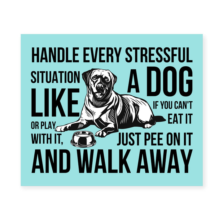 Handle Every Situation Like A Dog-Pee On It &amp; Walk Away- Funny Dogs Wall Art Sign -10 x 8" Rustic Pets Wall Decor Print -Ready to Frame. Home-Office-Vet Clinic Decor. Great Gift for Dog Owners!