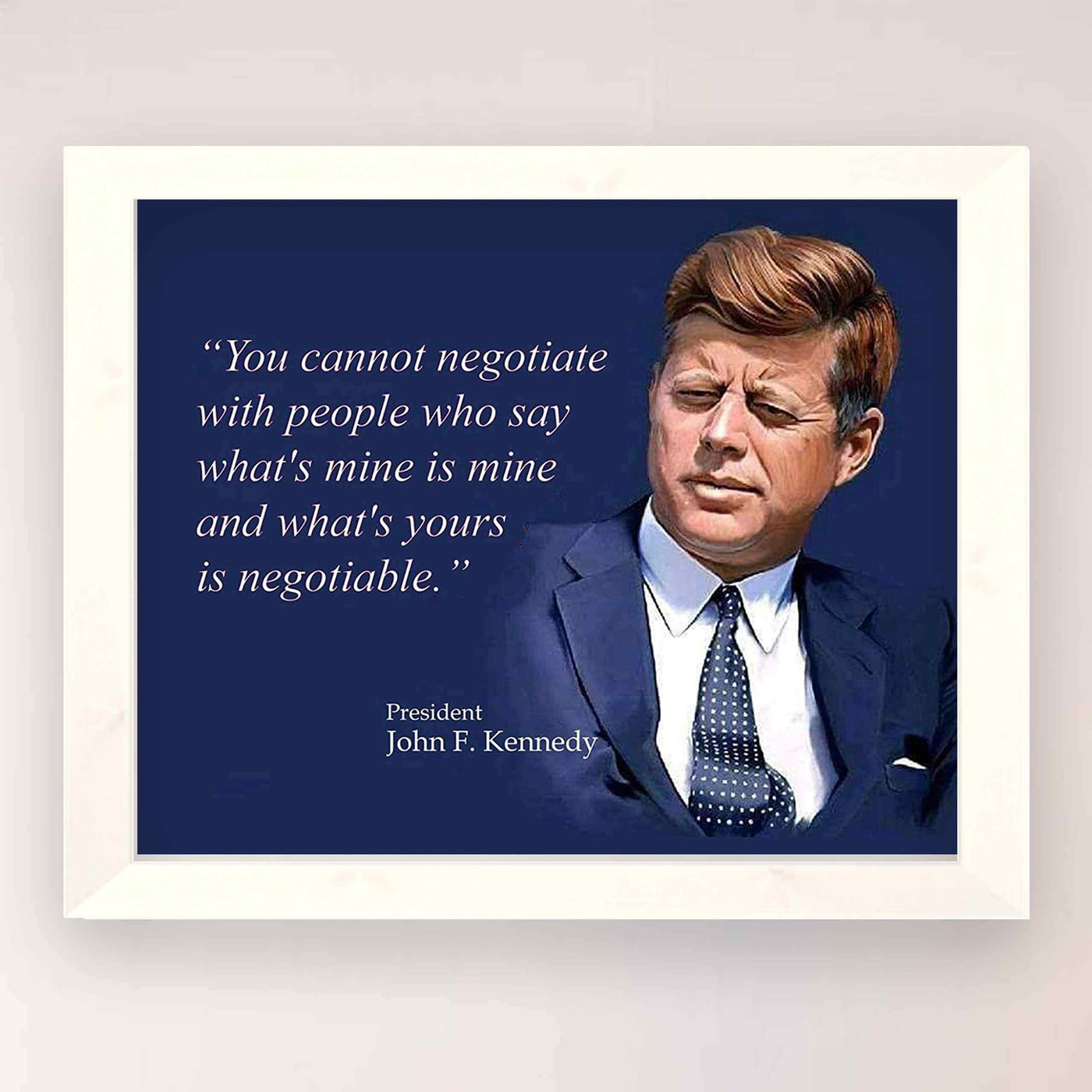 John F. Kennedy Quotes Wall Art-"You Cannot Negotiate With People"- 10 x 8" Art Wall Print-Ready to Frame. JFK Presidential Portrait. Home-Office-School-Library D?cor. Perfect Political-Business Gift.