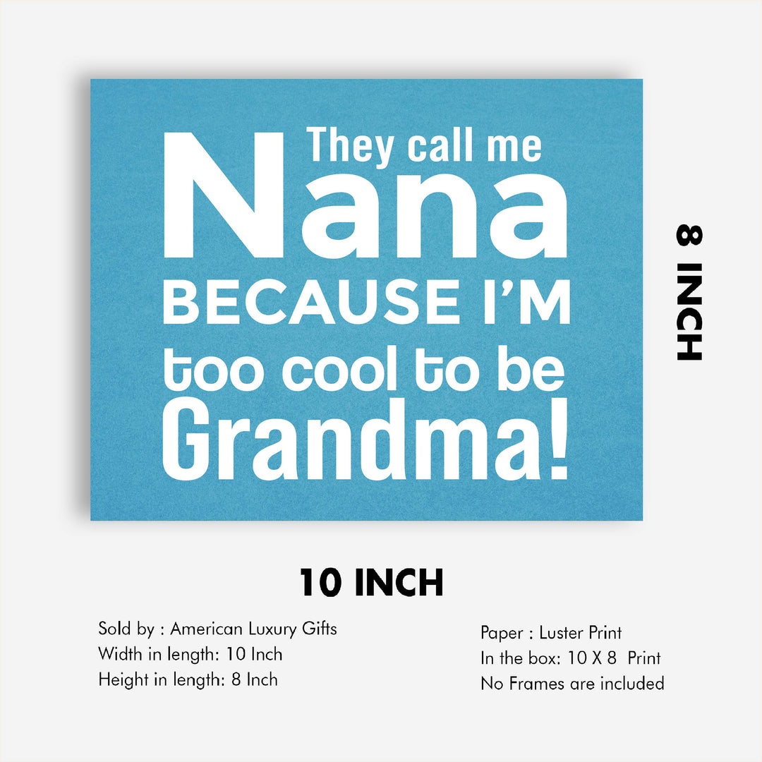 They Call Me Nana Funny Family Sign -10 x 8" Inspirational Wall Art Sign. Humorous Grandparent Wall Prints-Ready to Frame. Perfect for Home-Office-Guest House Decor. Great Gift for Grandma!