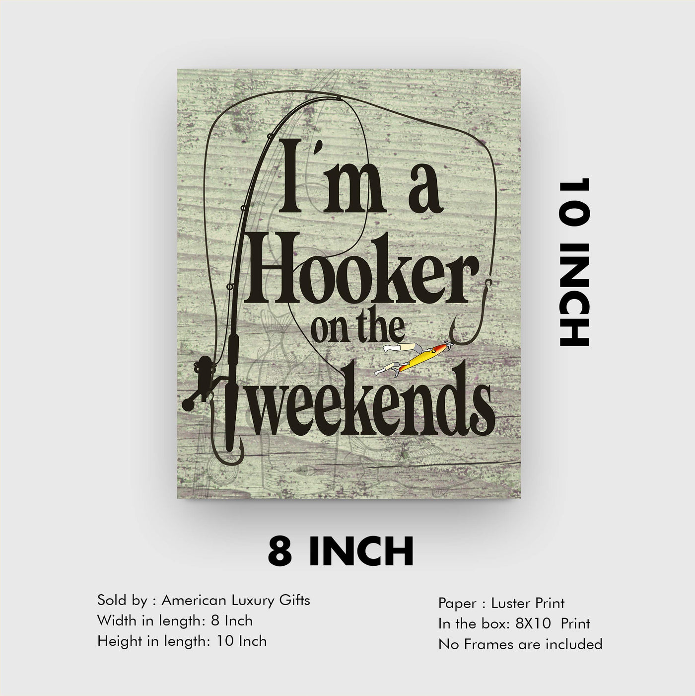 I'm a Hooker on the Weekends-Funny Fishing Wall Print -8x10" Rustic Typographic Art Print-Ready to Frame. Humorous Home-Cabin-Deck-Lodge-Lake Decor. Great Gift for Fishing Lovers! Printed on Paper.