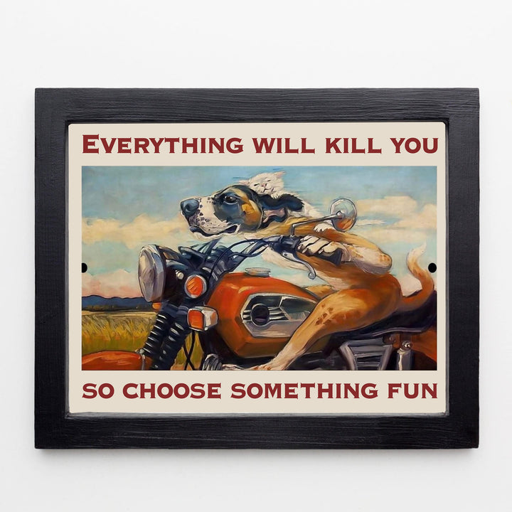 Everything Will Kill You- Choose Something Fun- Funny Motorcycle Sign -8 x 10" Retro Garage -Shop Wall Art Print -Ready To Frame. Home-Office-Man Cave Decor. Great Gift for Bikers &amp; Gearheads!