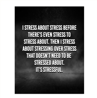 I Stress About Stress-It's Stressful -Funny Sign Poster Print -8 x 10" Modern Typographic Wall Art Print -Ready To Frame. Humorous Decor for Home-Office-Dorm. Fun Desk Sign. Great Novelty Gift!