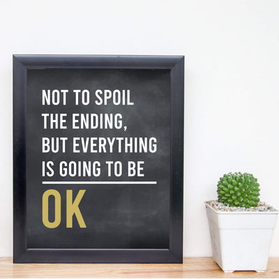 Not To Spoil Ending-Everything Is Going To Be OK Inspirational Quotes Wall Sign -8 x 10" Rustic Art Print-Ready to Frame. Modern Typographic Design. Motivational Home-Office-School-Dorm Decor!