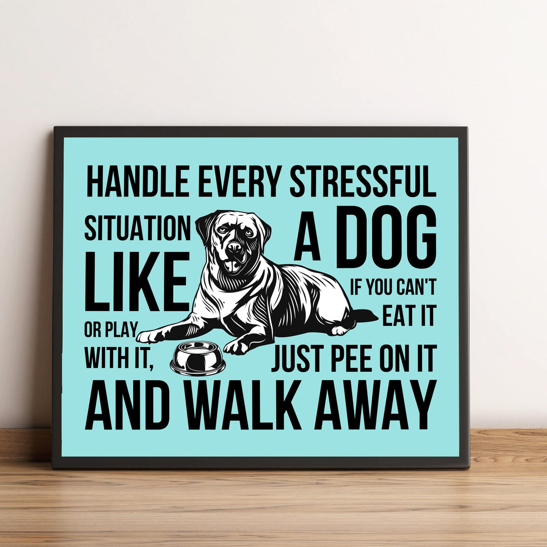 Handle Every Situation Like A Dog-Pee On It &amp; Walk Away- Funny Dogs Wall Art Sign -10 x 8" Rustic Pets Wall Decor Print -Ready to Frame. Home-Office-Vet Clinic Decor. Great Gift for Dog Owners!