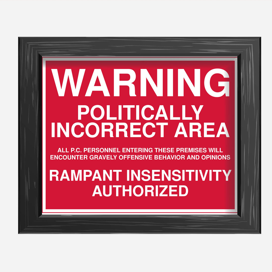 WARNING -Politically Incorrect Area Political Wall Art Sign -10 x 8" Sarcastic Poster Print -Ready to Frame. Funny Home-Office-Desk-Bar-Man Cave Decor. Perfect Gift for Patriotic Friends &amp; Family!