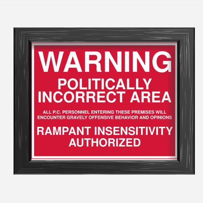WARNING -Politically Incorrect Area Political Wall Art Sign -10 x 8" Sarcastic Poster Print -Ready to Frame. Funny Home-Office-Desk-Bar-Man Cave Decor. Perfect Gift for Patriotic Friends & Family!