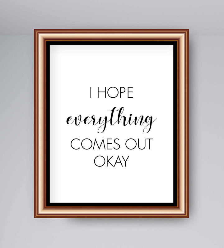 I Hope Everything Comes Out Okay-Funny Bathroom Sign- 8 x 10" Modern Typographic Wall Art Print-Ready to Frame. Perfect Humorous Home Decor for Guest Bathroom! Great Novelty Housewarming Gift!