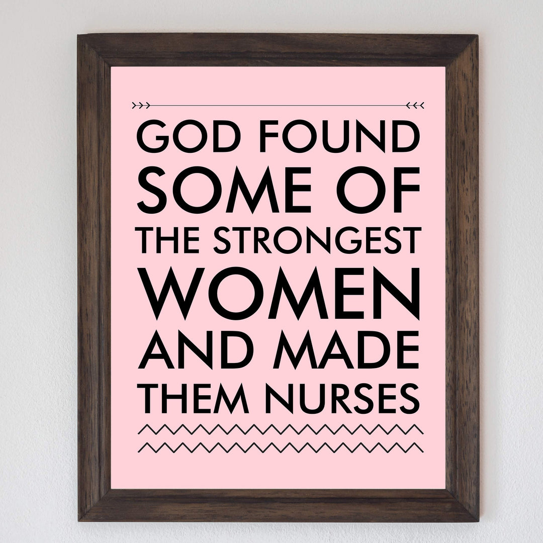 God Found Strongest Women-Made Them Nurses Inspirational Wall Art -8x10" Modern Typographic Print-Ready to Frame. Home-Office-School Decor. Great Gift of Appreciation for Nurses &amp; Nursing Students!