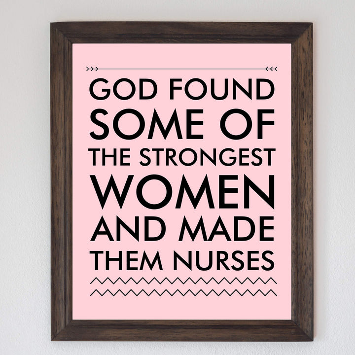 God Found Strongest Women-Made Them Nurses Inspirational Wall Art -8x10" Modern Typographic Print-Ready to Frame. Home-Office-School Decor. Great Gift of Appreciation for Nurses &amp; Nursing Students!
