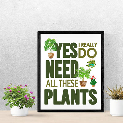 Yes I Really Do Need All These Plants Funny Garden Sign Wall Art -11 x 14" Typographic Poster Print w/Plant Images-Ready to Frame. Humorous Home-Patio-Garage-Shop Decor. Fun Farmhouse Decoration!