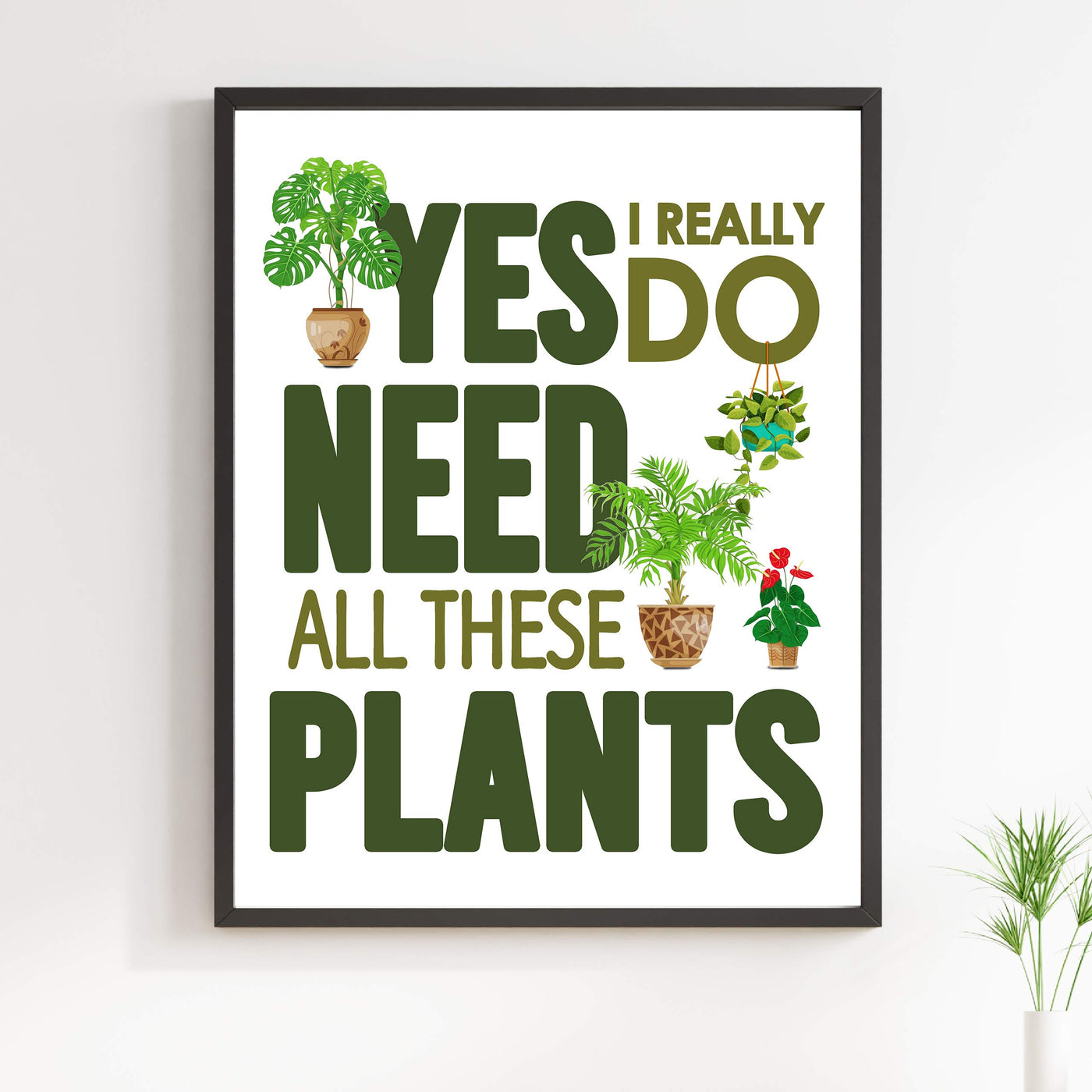 Yes I Really Do Need All These Plants Funny Garden Sign Wall Art -11 x 14" Typographic Poster Print w/Plant Images-Ready to Frame. Humorous Home-Patio-Garage-Shop Decor. Fun Farmhouse Decoration!