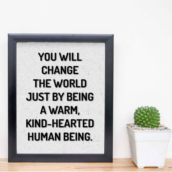 Change the World By Being Warm, Kind-Hearted-Inspirational Quotes Wall Art-8 x 10" Modern Typographic Poster Print-Ready to Frame. Perfect Home-Office-School-Dorm Decor! Inspire Kindness!