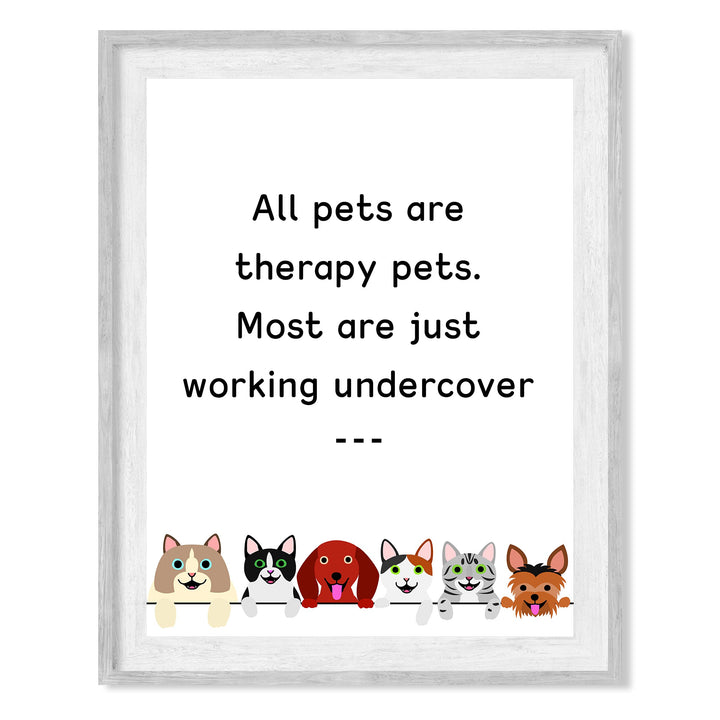 All Pets Are Therapy Pets-Most Just Working Undercover-Funny Pet Sign Wall Art- 8 x 10" Dogs &amp; Cats Art Print-Ready to Frame. Home-Office-Vet Clinic Decor. Great for Dog, Cat, &amp; All Animal Lovers!