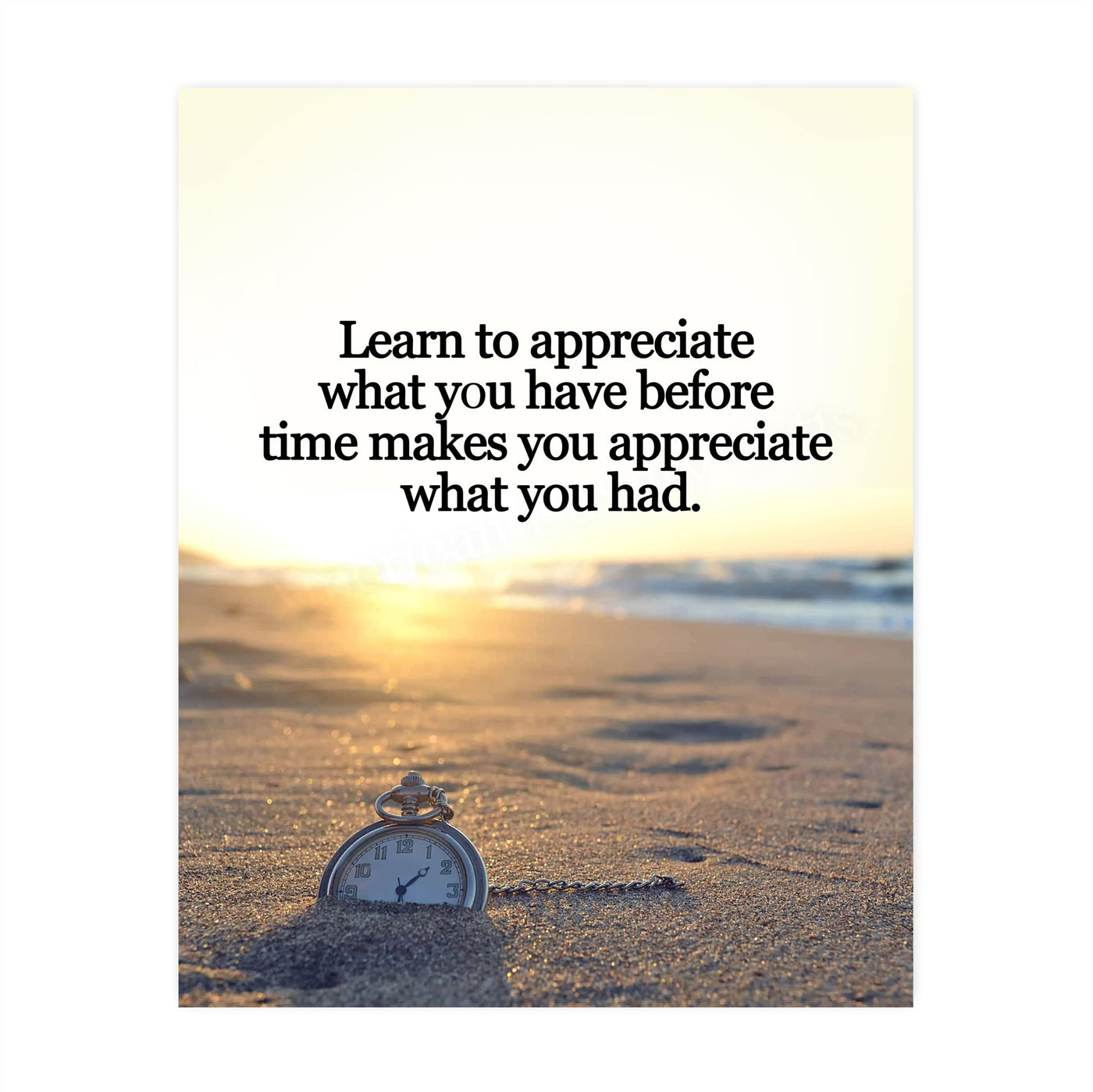 Learn to Appreciate What You Have Inspirational Beach Wall Decor -8x10" Motivational Quotes Art Print w/Pocket Watch in Sand Image-Ready to Frame. Home-Office-School-Ocean Theme Decor. Great Gift!