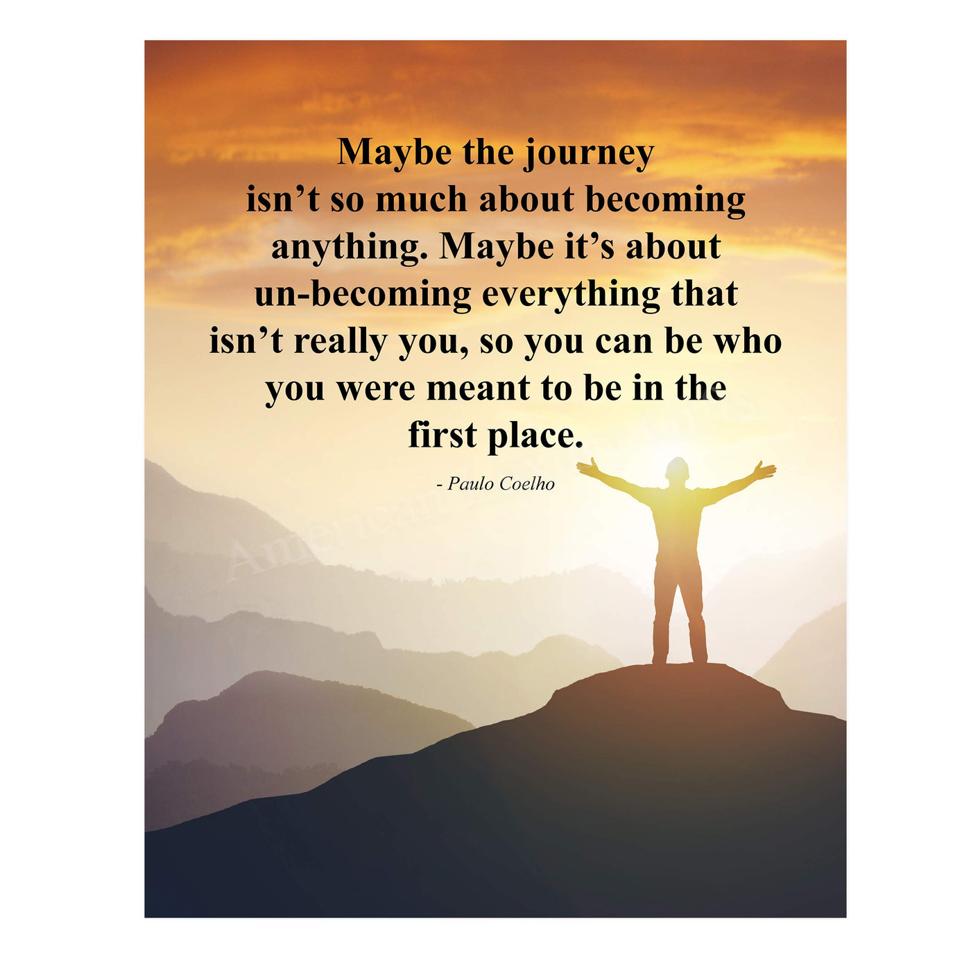 Paulo Coelho-"Maybe the Journey Isn't About Becoming Anything" Inspirational Quotes Wall Art -11 x 14" Mountain Sunset Poster Print-Ready to Frame. Motivational Home-Office-Study-Library Decor!