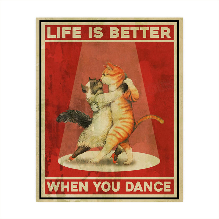 Life Is Better When You Dance Funny Cat Wall Sign -8x10" Typographic Art Print w/Cats Dancing Image-Ready to Frame. Home-Office-Desk-Studio Decor. Great Gift for Cat Lovers! Printed On Photo Paper.
