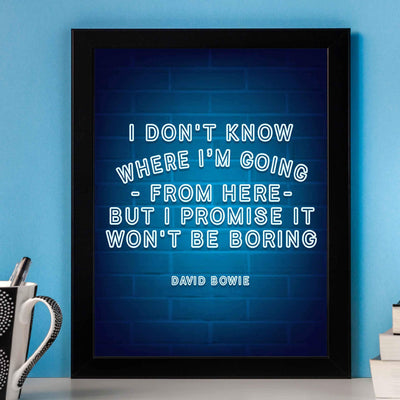 Don't Know Where I'm Going-Won't Be Boring David Bowie Quote. Humorous Wall Art-8 x 10" Neon Light Poster Print-Ready to Frame. Home-Office-Lounge-Bar D?cor. Great Gift to Encourage Living Large!