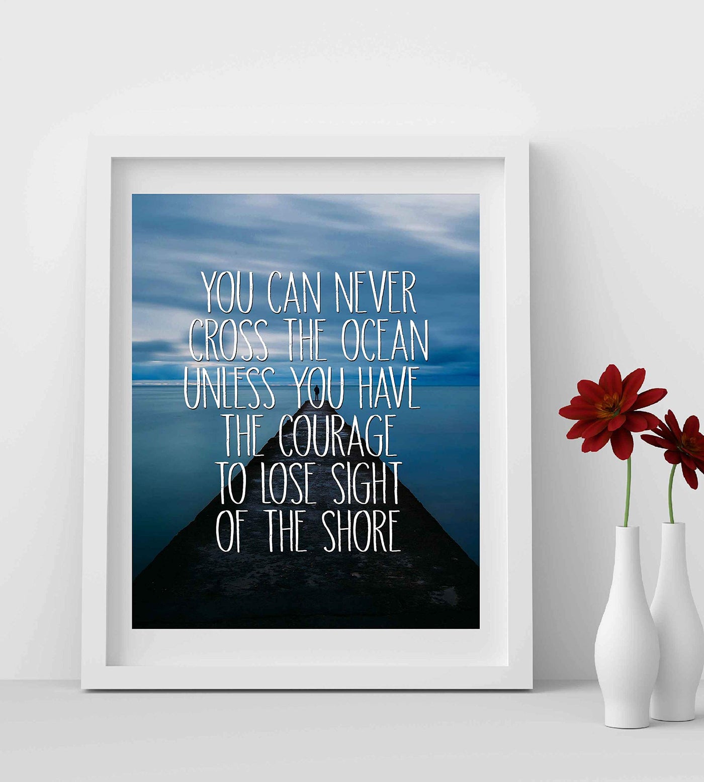 Have Courage to Lose Sight of the Shore Motivational Ocean Dock Photo Print-8 x 10" Inspirational Quotes Wall Art-Ready to Frame. Ideal Home-Office Decor. Perfect Guest-Beach House Decoration!