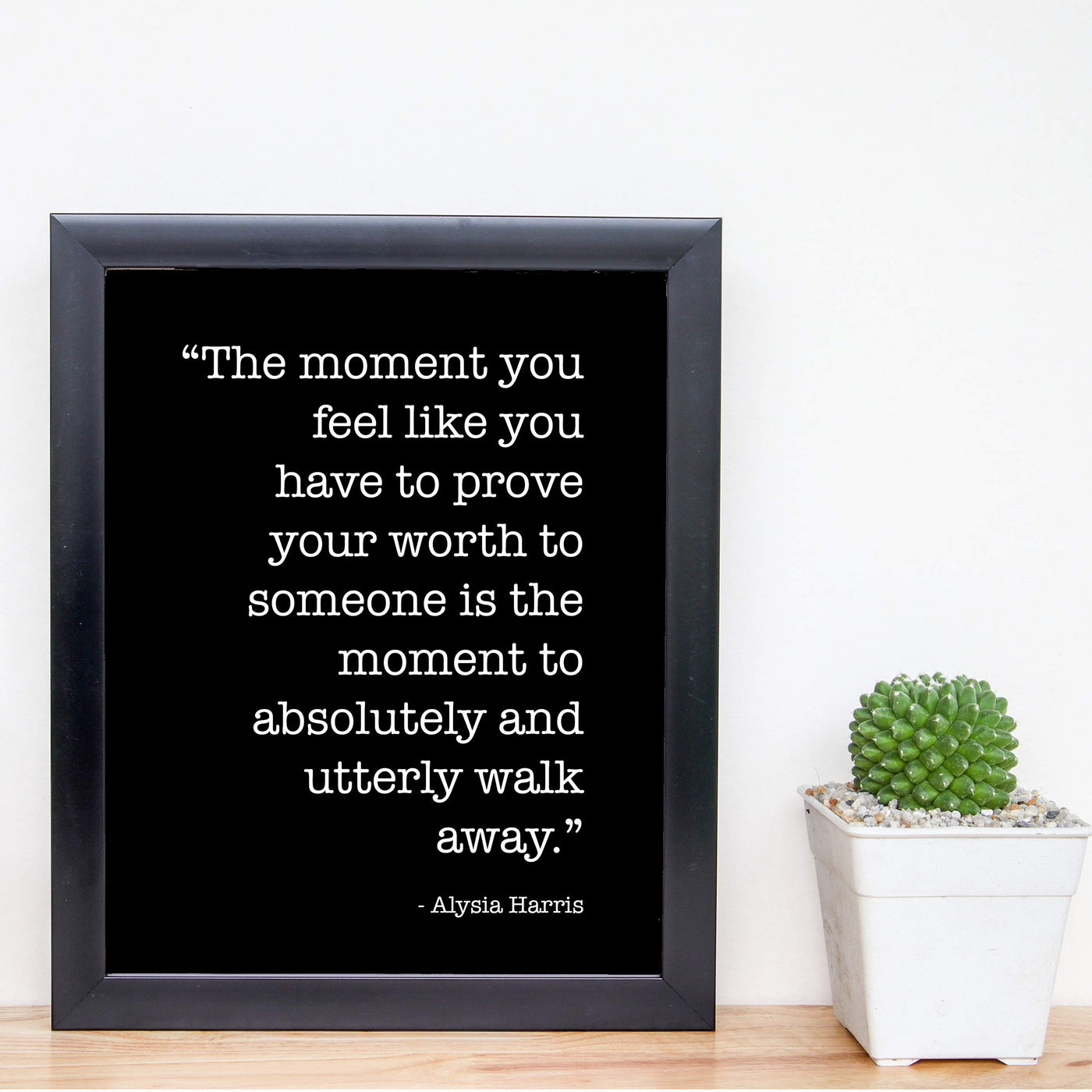 The Moment You Have to Prove Your Worth Inspirational Quotes Wall Print -8 x 10" Modern Wall Art-Ready to Frame. Motivational Home-Office-School Decor. Positive Message For Everyone!