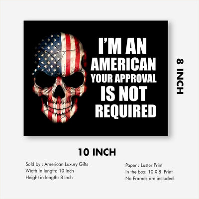 I'm An American-Your Approval Is Not Required-American Flag Skull Wall Art -10 x 8" Patriotic USA Picture Print-Ready to Frame. Rustic Home-Office-Bar-Cave Decor. Show Your Love of USA & Freedom!