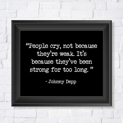 "People Cry Because They've Been Strong Too Long" Inspirational Quotes Wall Art -8 x 10"