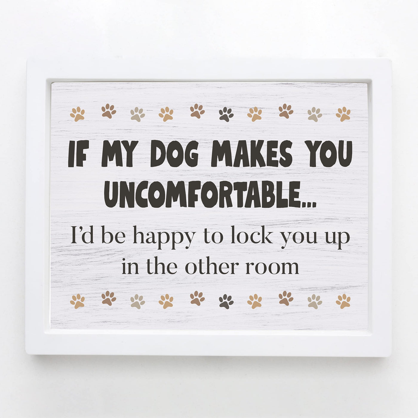 If Dog Makes You Uncomfortable-I'll Lock You Up In Other Room Funny Dog Sign -10 x 8" Rustic Wall Art Print-Ready to Frame. Humorous Home-Kitchen-Office-Vet's Decor. Fun Gift & Reminder for Guests!